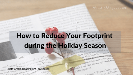 How to Reduce Your Footprint during the Holiday&nbsp;Season