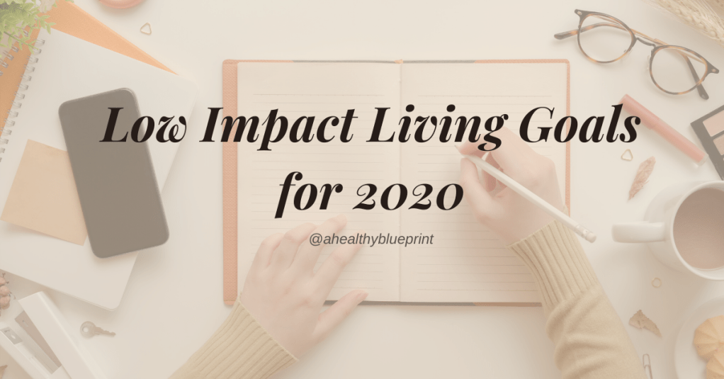Low Impact Living Goals for&nbsp;2020